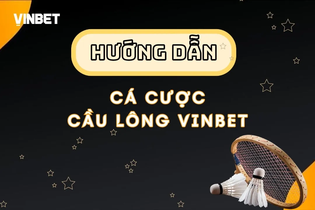 Hướng Dẫn Cá Cược Cầu Lông Vinbet Cho Người Mới