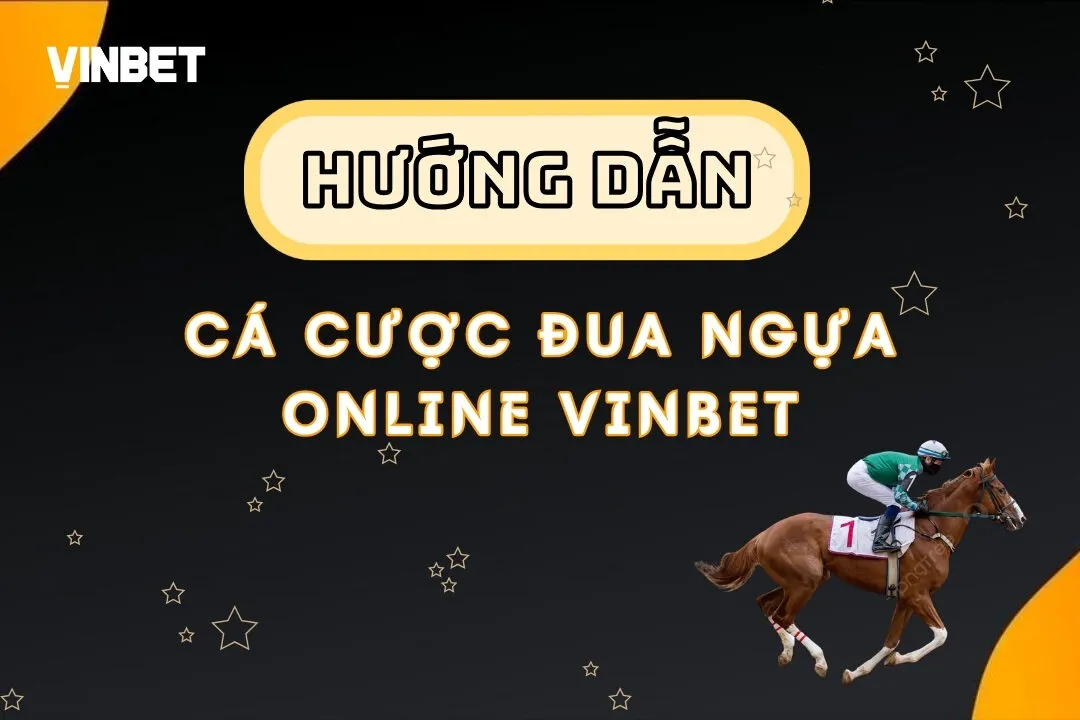 Cá Cược Đua Ngựa Online Vinbet – Hướng Dẫn Từ A – Z