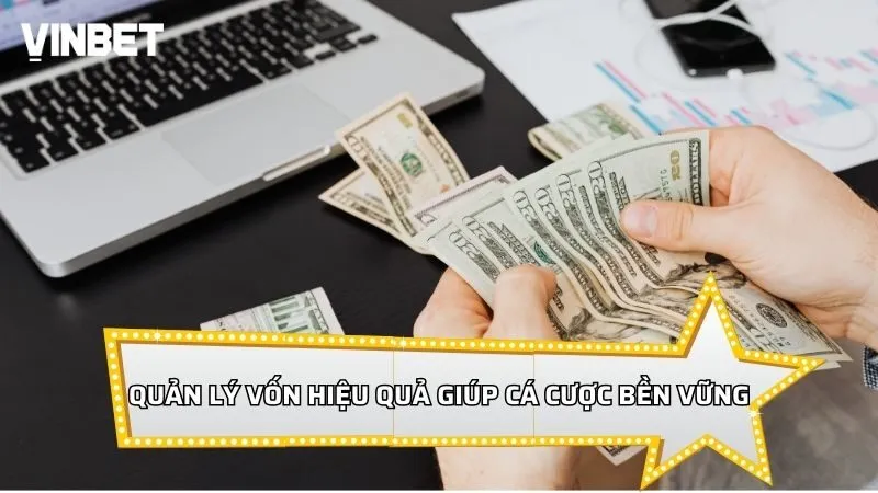 Quản lý vốn hiệu quả giúp bạn cá cược bền vững