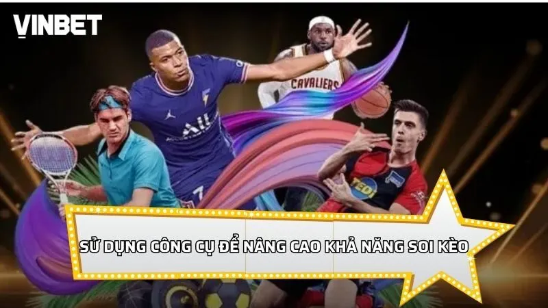 Sử dụng công cụ để nâng cao khả năng soi kèo