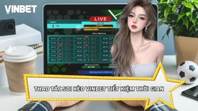Thao tác soi kèo Vinbet tiết kiệm thời gian tối đa